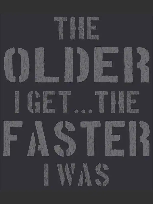 Cycling apparel graphic: 'The older I get... the faster I was' text on dark background